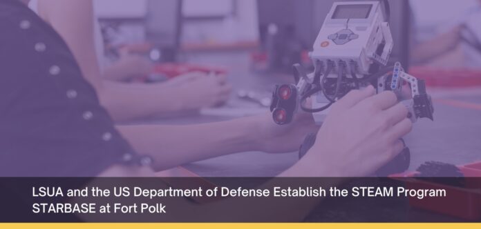 LSUA and the US Department of Defense Establish the STEAM Program STARBASE at Fort Polk